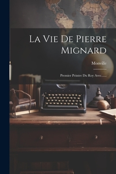 Paperback La Vie De Pierre Mignard: Premier Peintre Du Roy Avec...... [French] Book