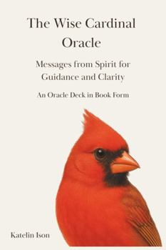 Hardcover The Wise Cardinal Oracle: Messages from Spirit for Guidance and Clarity Book