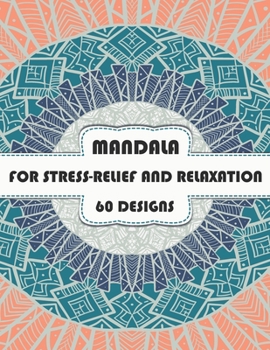 MANDALA FOR STRESS-RELIEF AND RELAXATION 60 designs: For Men Women And Kids Motivational Inspirational Advanced illustrations