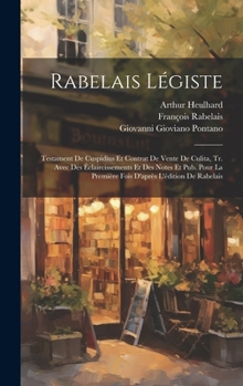 Hardcover Rabelais Légiste: Testament De Cuspidius Et Contrat De Vente De Culita, Tr. Avec Des Éclaircissements Et Des Notes Et Pub. Pour La Premi [French] Book