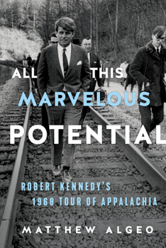 Hardcover All This Marvelous Potential: Robert Kennedy's 1968 Tour of Appalachia Book