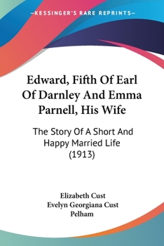 Paperback Edward, Fifth Of Earl Of Darnley And Emma Parnell, His Wife: The Story Of A Short And Happy Married Life (1913) Book
