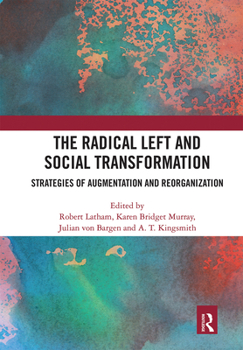 Paperback The Radical Left and Social Transformation: Strategies of Augmentation and Reorganization Book