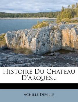 Paperback Histoire Du Chateau D'arques... [French] Book