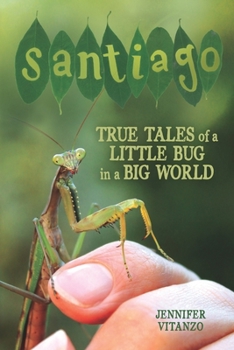 Paperback Santiago: True Tales of a Little Bug in a Big World Book