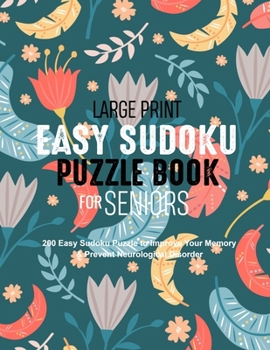 Large Print Easy Sudoku Puzzle Book for Seniors: 200 Easy Sudoku Puzzle to Improve Your Memory & Prevent Neurological Disorder Puzzles and Solutions – Perfect for Beginners