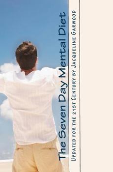 Paperback The Seven Day Mental Diet: Updated for the 21st Century by Jacqueline Garwood Book