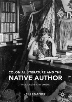 Hardcover Colonial Literature and the Native Author: Indigeneity and Empire Book