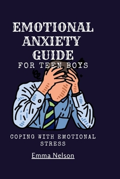 Paperback EMOTIONAL ANXIETY GUIDE For teen boys: Coping with emotional stress Book