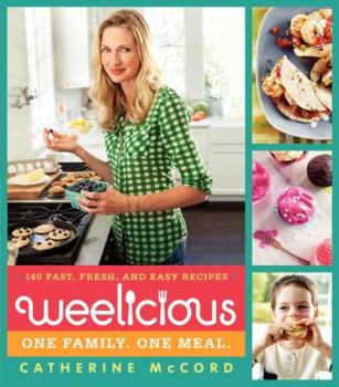 Weelicious: 140 Fast, Fresh, and Easy Recipes Book Cover