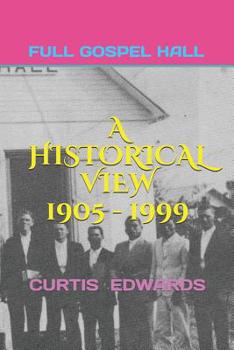 Paperback A Historical View 1905 - 1999: Church of God (Full Gospel Hall) Bay Islands, Cayman Islands, Isle of Pines Book