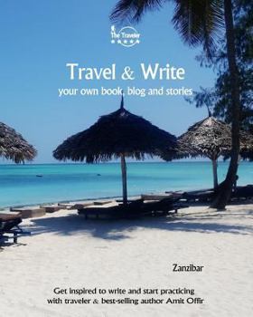 Paperback Travel & Write Your Own Book - Zanzibar: Get Inspired to Write Your Own Book and Start Practicing with Traveler & Best-Selling Author Amit Offir Book
