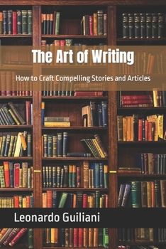 Paperback The Art of Writing: How to Craft Compelling Stories and Articles Book