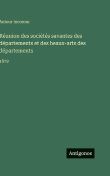 Réunion des sociétés savantes des départements et des beaux-arts des départements: 1879
