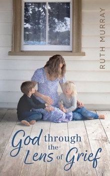 Paperback God Through the Lens of Grief: Finding Hope in Dark Places Book