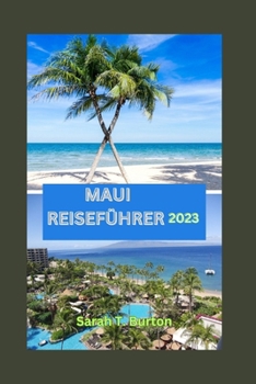 Paperback Maui Reiseführer 2023: Maui enthüllt: Entdecken Sie verborgene Schätze, Abenteuer und Top-Attraktionen: Ihr ultimativer Leitfaden, um den Gei [German] Book