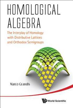 Hardcover Homological Algebra: The Interplay of Homology with Distributive Lattices and Orthodox Semigroups Book