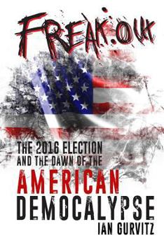 Paperback FreakOut: The 2016 Election and the Dawn of the American Democalypse Book