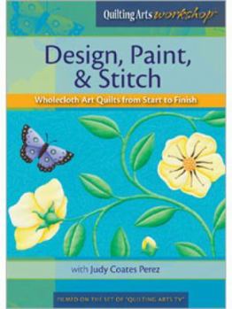 DVD Audio Design, Paint, & Stitch: Wholecloth Quilts from Start to Finish Book