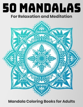 50 Mandalas For Relaxation And Meditation : Mandala Coloring Books For Adults: Stress Relieving Mandala Designs