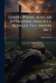 Paperback Gospel Poems. Also, an Interesting Dialogue Between Two Miners [&c.] Book