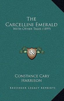 Paperback The Carcellini Emerald: With Other Tales (1899) Book