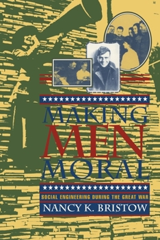Hardcover Making Men Moral: Social Engineering During the Great War Book
