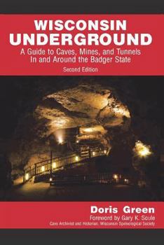 Paperback Wisconsin Underground: A Guide to Caves, Mines, and Tunnels In and Around the Badger State Book