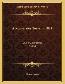 Paperback A Konverzios Torveny, 1881: LXX T.C. Reformja (1905) [Hungarian] Book