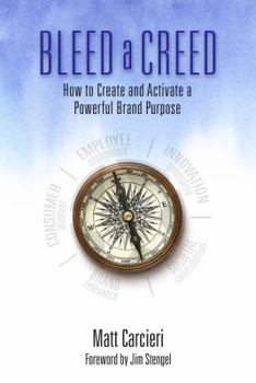 Hardcover Bleed a Creed: How to Create and Activate a Powerful Brand Purpose Book