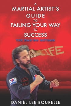 Paperback A Martial Artist's Guide to Failing Your Way to Success: The Dan-Do Method Book