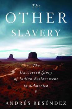 Hardcover The Other Slavery: The Uncovered Story of Indian Enslavement in America Book