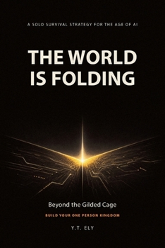 Paperback The World Is Folding: Beyond the Gilded Cage: Build Your One Person Kingdom Book