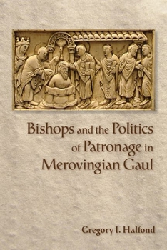 Hardcover Bishops and the Politics of Patronage in Merovingian Gaul Book