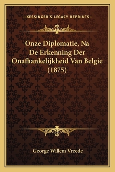 Paperback Onze Diplomatie, Na De Erkenning Der Onafhankelijkheid Van Belgie (1875) [Dutch] Book