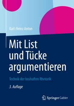 Hardcover Mit List Und Tücke Argumentieren: Technik Der Boshaften Rhetorik [German] Book