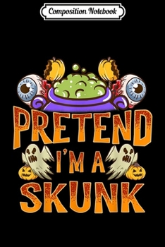 Composition Notebook: Pretend I'm A Skunk Costume Funny Halloween Party  Journal/Notebook Blank Lined Ruled 6x9 100 Pages