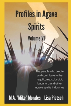 Paperback Profiles in Agave Spirits Volume 6: The people who create and contribute to the tequila, mezcal, sotol, bacanora and other agave spirits industries (i Book