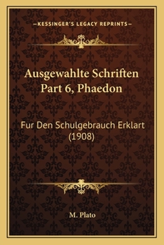 Paperback Ausgewahlte Schriften Part 6, Phaedon: Fur Den Schulgebrauch Erklart (1908) [German] Book