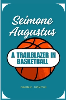 SEIMONE AUGUSTUS: A TRAILBLAZER IN BASKETBALL