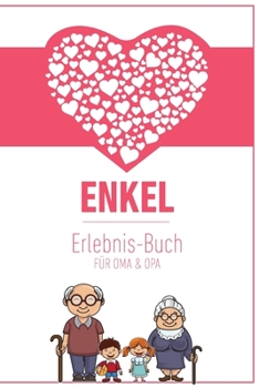 Enkel Erlebnis Buch F�r Oma & Opa: Tolles Erlebnis Tagebuch F�r Oma, Opa Und Enkelkinder Geschenk F�r Oma Opa Zur Geburt 120 Seiten Notizbuch