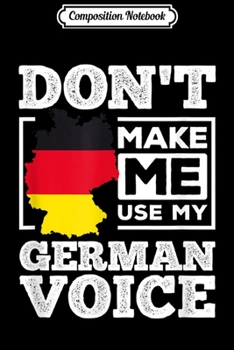Composition Notebook: Don't Make Me Use My German Voice Germany Deutsch Funny Gift  Journal/Notebook Blank Lined Ruled 6x9 100 Pages