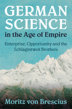 Paperback German Science in the Age of Empire: Enterprise, Opportunity and the Schlagintweit Brothers Book