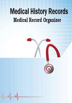 Medical History Records Medical Record Organizer: Health Organizer, Health Tracker, Medical History Journal