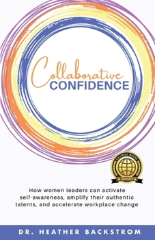 Paperback Collaborative Confidence: How women leaders can activate self-awareness, amplify their authentic talents, and accelerate workplace change Book