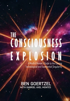 Paperback The Consciousness Explosion: A Mindful Human's Guide to the Coming Technological and Experiential Singularity Book