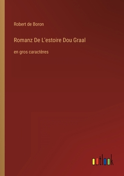 Paperback Romanz De L'estoire Dou Graal: en gros caractères [French] Book