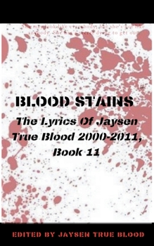 Paperback Blood Stains: The Lyrics Of Jaysen True Blood 2000-2011, Book 11 Book