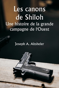 Paperback The Guns of Shiloh A Story of the Great Western Campaign [French] Book