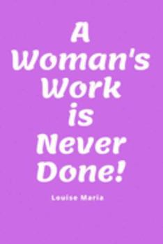 Paperback A Woman's Work is Never Done!: Notebook Journal for Women, Funny Office Humour, Mom Notebook, Funny Mom Gift, Lady Boss Notebook, Gift notepad, journ Book